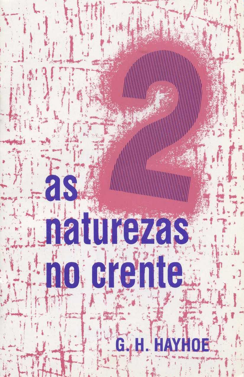 Duas Naturezas do Crente, As – Hayhoe G. H.