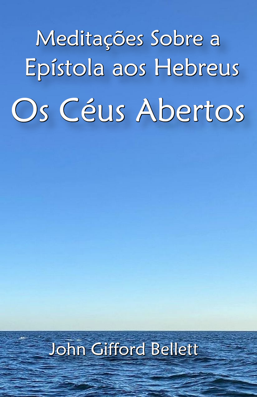 Meditação sobre a Epístola aos Hebreus: Os Céus Abertos – Bellett J. G.