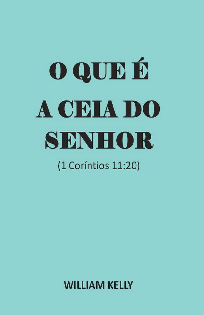 Que é a Ceia do Senhor, O – Kelly W.