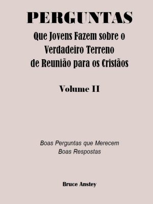 Perguntas que Jovens Fazem sobre o Verdadeiro Terreno de Reunião para o Cristão
