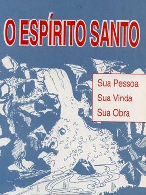 O Espírito Santo - Sua Pessoa, Sua Vinda, Sua Obra