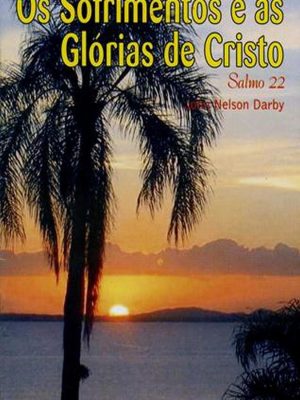 Os Sofrimentos e as Glórias de Cristo - Salmo 22